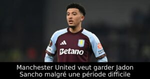 Manchester United veut garder Jadon Sancho malgré une période difficile