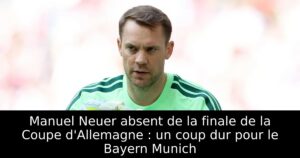Manuel Neuer absent de la finale de la Coupe d&rsquo;Allemagne : un coup dur pour le Bayern Munich
