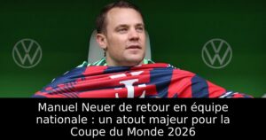 Manuel Neuer de retour en équipe nationale : un atout majeur pour la Coupe du Monde 2026