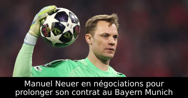 Manuel Neuer en négociations pour prolonger son contrat au Bayern Munich