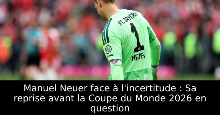 Manuel Neuer face à l'incertitude : Sa reprise avant la Coupe du Monde 2026 en question
