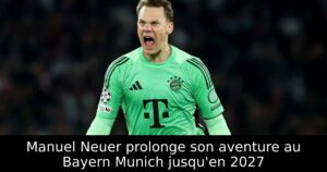 Manuel Neuer prolonge son aventure au Bayern Munich jusqu&rsquo;en 2027