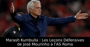 Marash Kumbulla : Les Leçons Défensives de José Mourinho à l&rsquo;AS Roma