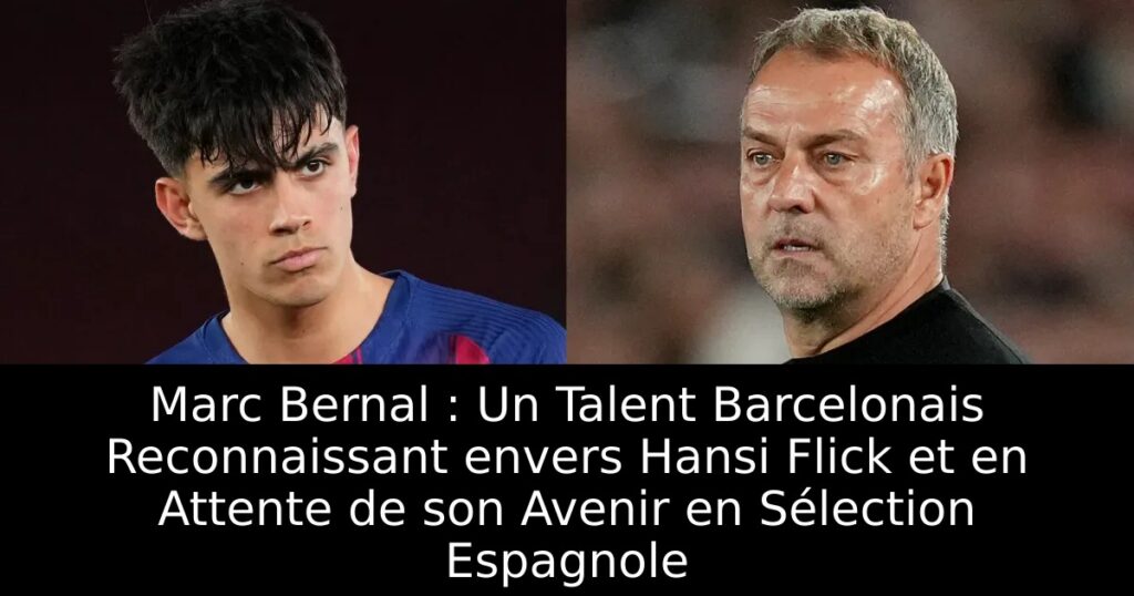 Marc Bernal : Un Talent Barcelonais Reconnaissant envers Hansi Flick et en Attente de son Avenir en Sélection Espagnole