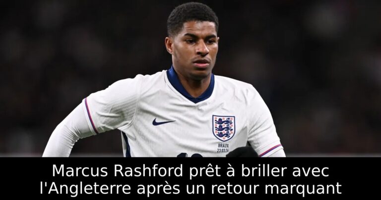 Marcus Rashford prêt à briller avec l'Angleterre après un retour marquant
