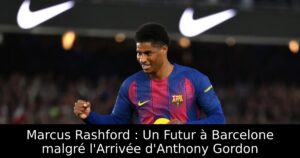 Marcus Rashford : Un Futur à Barcelone malgré l&rsquo;Arrivée d&rsquo;Anthony Gordon