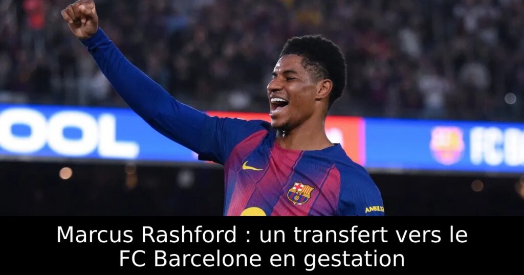 Marcus Rashford : un transfert vers le FC Barcelone en gestation