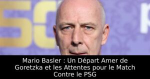 Mario Basler : Un Départ Amer de Goretzka et les Attentes pour le Match Contre le PSG