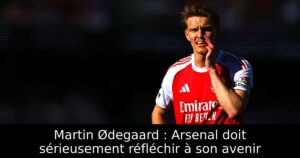 Martin Ødegaard : Arsenal doit sérieusement réfléchir à son avenir