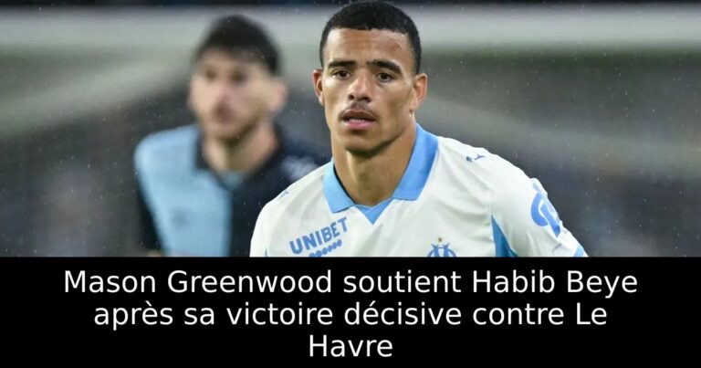 Mason Greenwood soutient Habib Beye après sa victoire décisive contre Le Havre