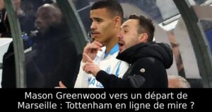 Mason Greenwood vers un départ de Marseille : Tottenham en ligne de mire ?