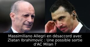 Massimiliano Allegri en désaccord avec Zlatan Ibrahimovic : Une possible sortie d&rsquo;AC Milan ?