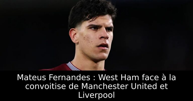 Mateus Fernandes : West Ham face à la convoitise de Manchester United et Liverpool