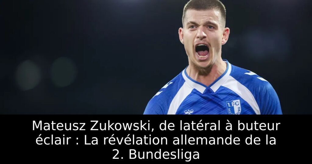 Mateusz Zukowski, de latéral à buteur éclair : La révélation allemande de la 2. Bundesliga