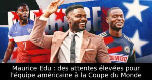 Maurice Edu : des attentes élevées pour l&rsquo;équipe américaine à la Coupe du Monde