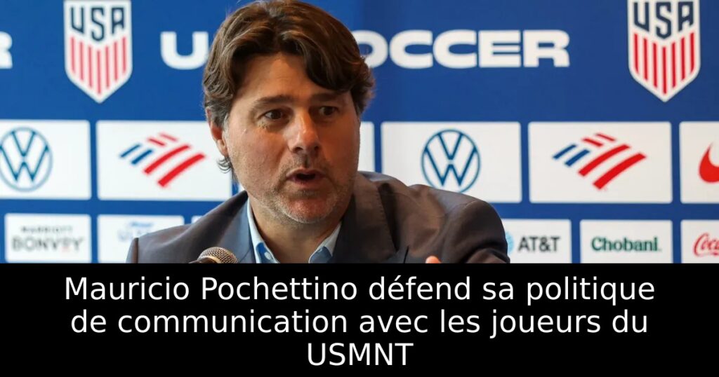 Mauricio Pochettino défend sa politique de communication avec les joueurs du USMNT