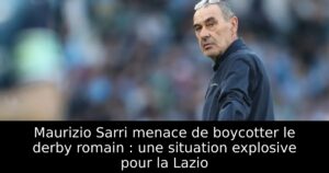 Maurizio Sarri menace de boycotter le derby romain : une situation explosive pour la Lazio
