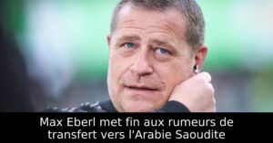 Max Eberl met fin aux rumeurs de transfert vers l&rsquo;Arabie Saoudite