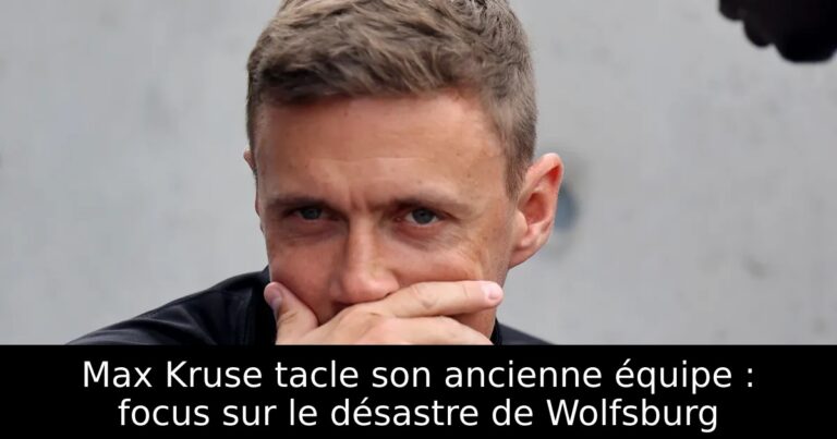Max Kruse tacle son ancienne équipe : focus sur le désastre de Wolfsburg