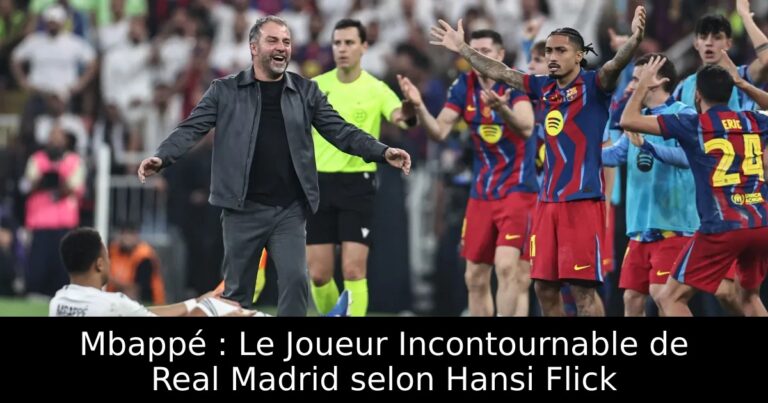 Mbappé : Le Joueur Incontournable de Real Madrid selon Hansi Flick