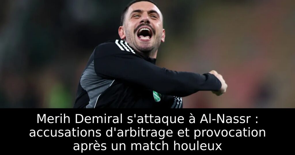 Merih Demiral s&rsquo;attaque à Al-Nassr : accusations d&rsquo;arbitrage et provocation après un match houleux
