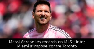 Messi écrase les records en MLS : Inter Miami s&rsquo;impose contre Toronto