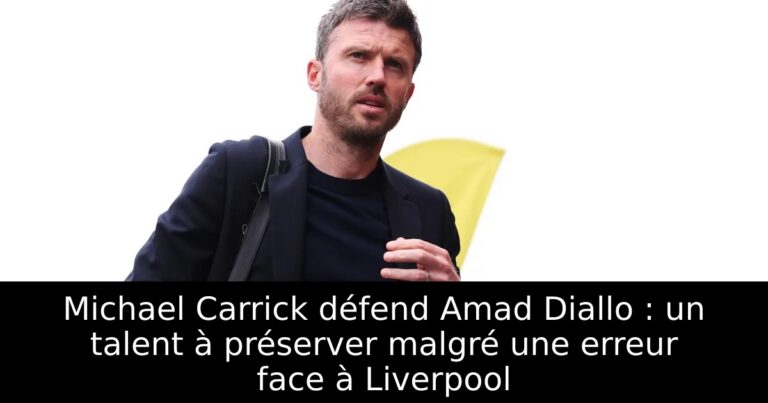 Michael Carrick défend Amad Diallo : un talent à préserver malgré une erreur face à Liverpool