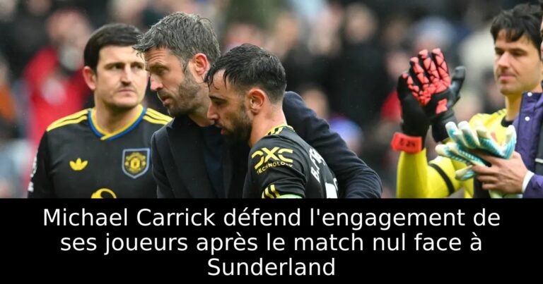 Michael Carrick défend l'engagement de ses joueurs après le match nul face à Sunderland