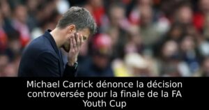 Michael Carrick dénonce la décision controversée pour la finale de la FA Youth Cup