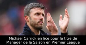 Michael Carrick en lice pour le titre de Manager de la Saison en Premier League