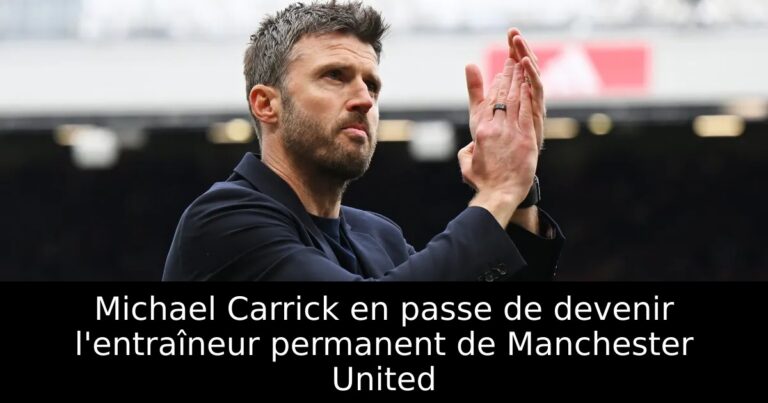 Michael Carrick en passe de devenir l'entraîneur permanent de Manchester United