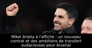 Mikel Arteta à l&rsquo;affiche : un nouveau contrat et des ambitions de transfert audacieuses pour Arsenal