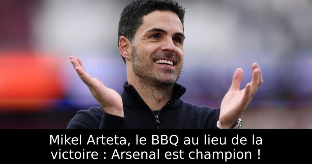 Mikel Arteta, le BBQ au lieu de la victoire : Arsenal est champion !