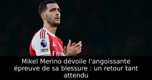 Mikel Merino dévoile l&rsquo;angoissante épreuve de sa blessure : un retour tant attendu