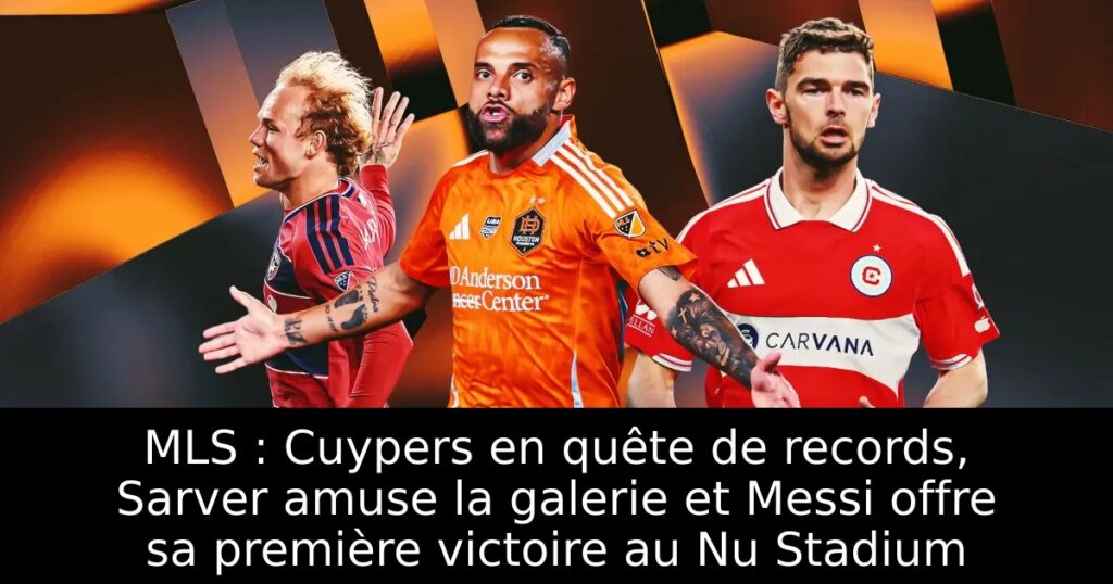 MLS : Cuypers en quête de records, Sarver amuse la galerie et Messi offre sa première victoire au Nu Stadium