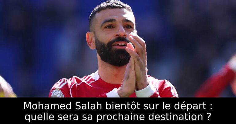 Mohamed Salah bientôt sur le départ : quelle sera sa prochaine destination ?