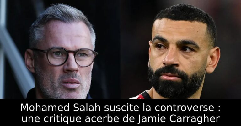 Mohamed Salah suscite la controverse : une critique acerbe de Jamie Carragher