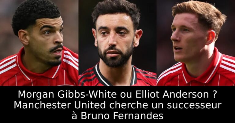 Morgan Gibbs-White ou Elliot Anderson ? Manchester United cherche un successeur à Bruno Fernandes