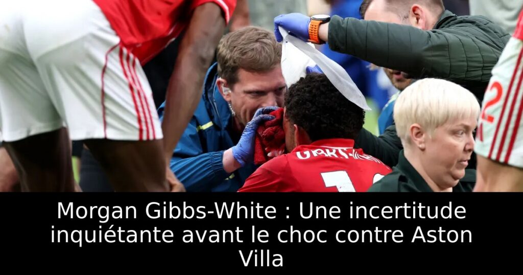 Morgan Gibbs-White : Une incertitude inquiétante avant le choc contre Aston Villa
