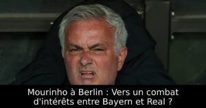 Mourinho à Berlin : Vers un combat d&rsquo;intérêts entre Bayern et Real ?