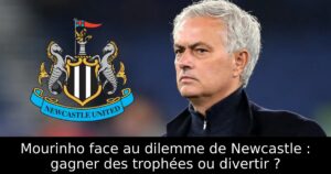 Mourinho face au dilemme de Newcastle : gagner des trophées ou divertir ?