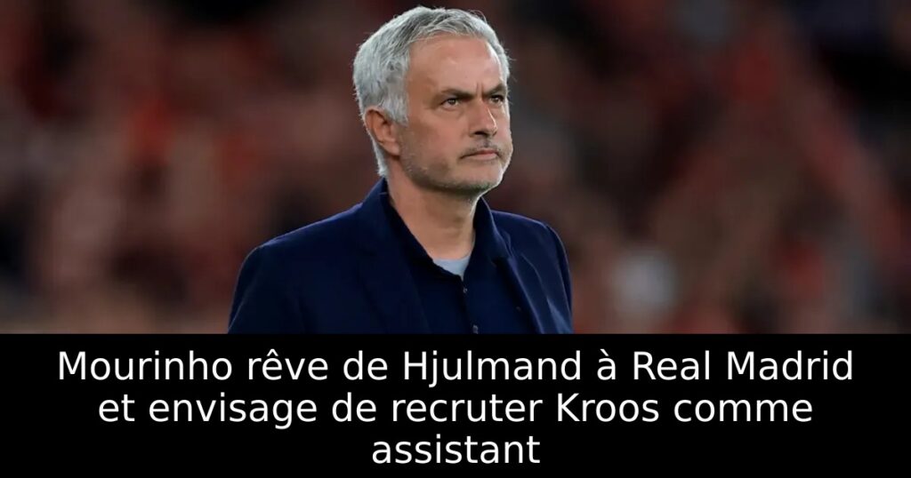 Mourinho rêve de Hjulmand à Real Madrid et envisage de recruter Kroos comme assistant