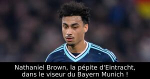 Nathaniel Brown, la pépite d&rsquo;Eintracht, dans le viseur du Bayern Munich !
