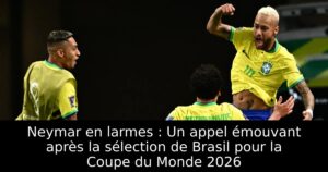 Neymar en larmes : Un appel émouvant après la sélection de Brasil pour la Coupe du Monde 2026