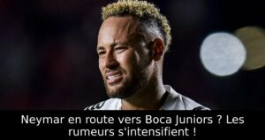 Neymar en route vers Boca Juniors ? Les rumeurs s&rsquo;intensifient !