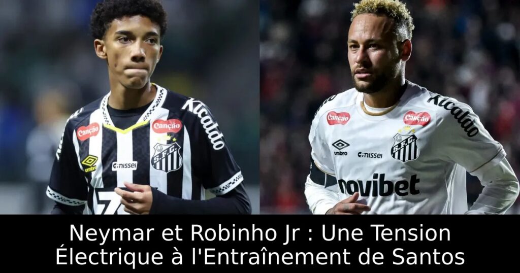 Neymar et Robinho Jr : Une Tension Électrique à l&rsquo;Entraînement de Santos
