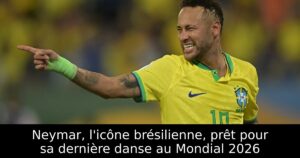 Neymar, l&rsquo;icône brésilienne, prêt pour sa dernière danse au Mondial 2026
