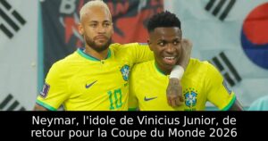 Neymar, l&rsquo;idole de Vinicius Junior, de retour pour la Coupe du Monde 2026