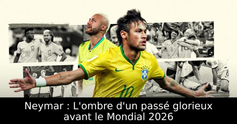 Neymar : L'ombre d'un passé glorieux avant le Mondial 2026