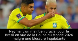 Neymar : un maintien crucial pour le Brésil en vue de la Coupe du Monde 2026 malgré une blessure inquiétante